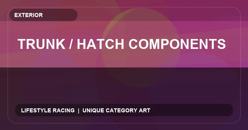 Trunk / Hatch Components